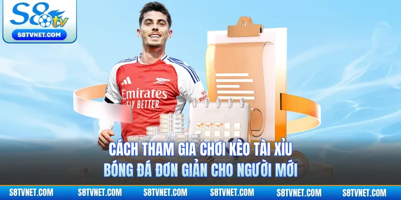 Cách tham gia chơi kèo tài xỉu bóng đá đơn giản cho người mới