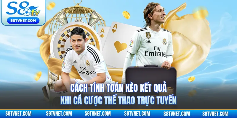 Cách tính toán kèo kết quả khi cá cược thể thao trực tuyến