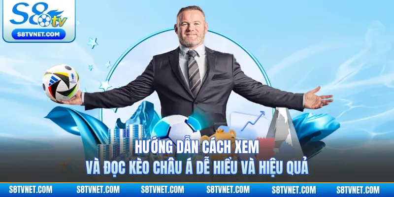 Hướng dẫn cách xem và đọc kèo Châu Á dễ hiểu và hiệu quả